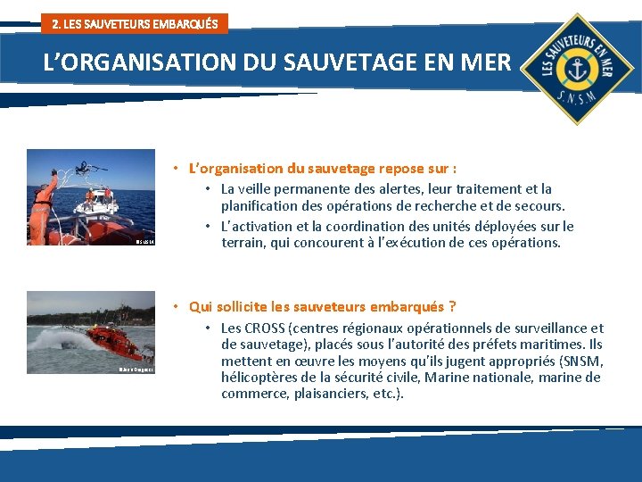 2. LES SAUVETEURS EMBARQUÉS L’ORGANISATION DU SAUVETAGE EN MER • L’organisation du sauvetage repose