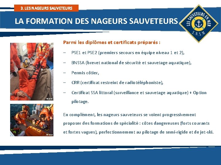 3. LES NAGEURS SAUVETEURS LA FORMATION DES NAGEURS SAUVETEURS Parmi les diplômes et certificats