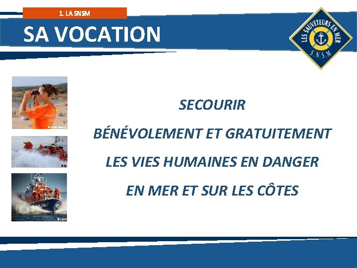 1. LA SNSM SA VOCATION SECOURIR ©Bruno Bouvry ©DR BÉNÉVOLEMENT ET GRATUITEMENT LES VIES