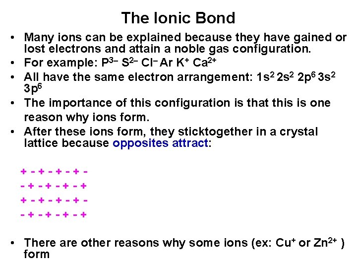 The Ionic Bond • Many ions can be explained because they have gained or