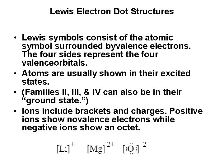 Lewis Electron Dot Structures • Lewis symbols consist of the atomic symbol surrounded byvalence