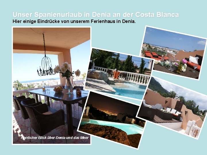 Unser Spanienurlaub in Denia an der Costa Blanca Hier einige Eindrücke von unserem Ferienhaus