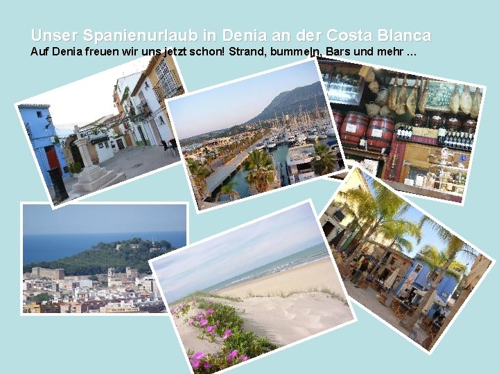 Unser Spanienurlaub in Denia an der Costa Blanca Auf Denia freuen wir uns jetzt