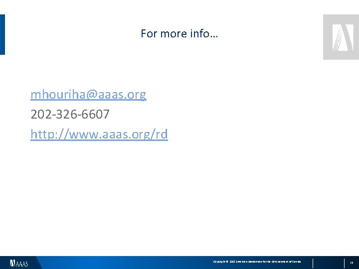 For more info… mhouriha@aaas. org 202 -326 -6607 http: //www. aaas. org/rd Copyright ©