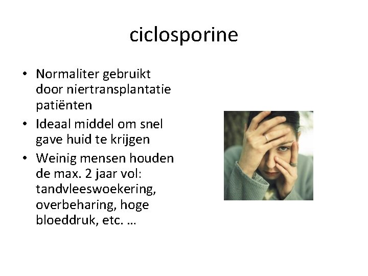 ciclosporine • Normaliter gebruikt door niertransplantatie patiënten • Ideaal middel om snel gave huid