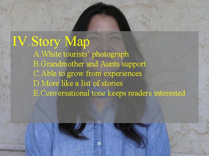 IV. Story Map A. White tourists’ photograph B. Grandmother and Aunts support C. Able