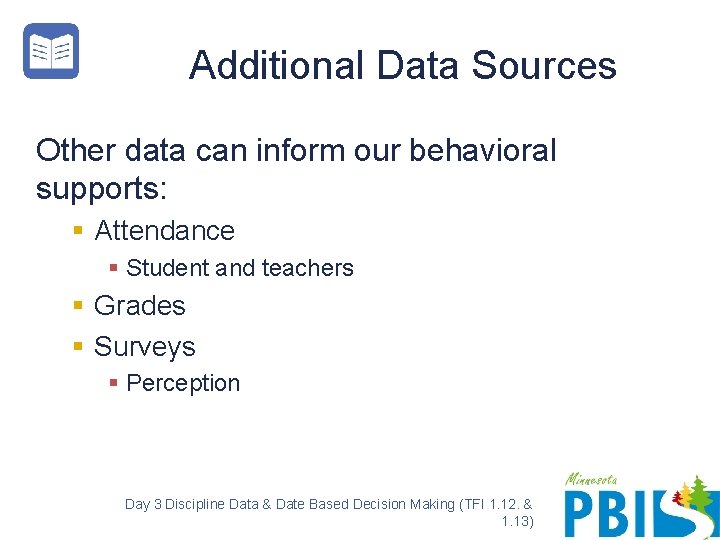 Additional Data Sources Other data can inform our behavioral supports: § Attendance § Student