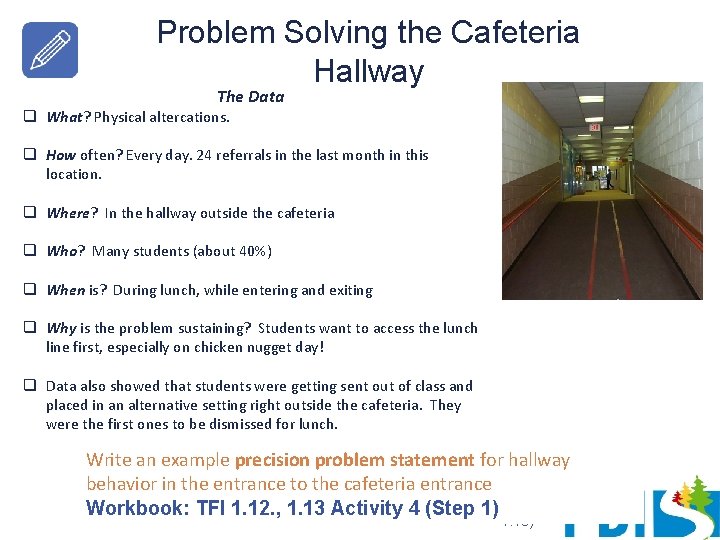 Problem Solving the Cafeteria Hallway The Data q What? Physical altercations. q How often?