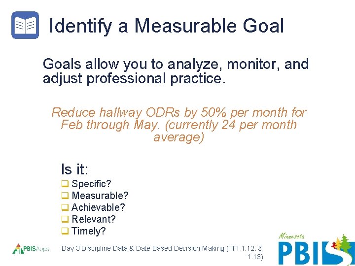 Identify a Measurable Goals allow you to analyze, monitor, and adjust professional practice. Reduce