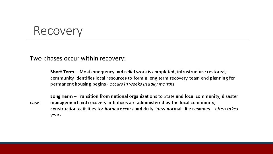 Recovery Two phases occur within recovery: Short Term - Most emergency and relief work