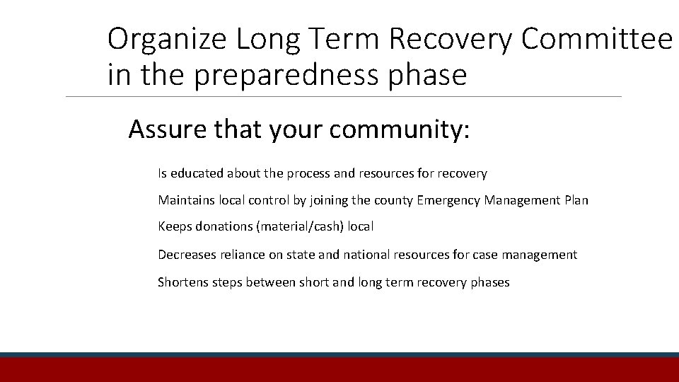 Organize Long Term Recovery Committee in the preparedness phase Assure that your community: Is