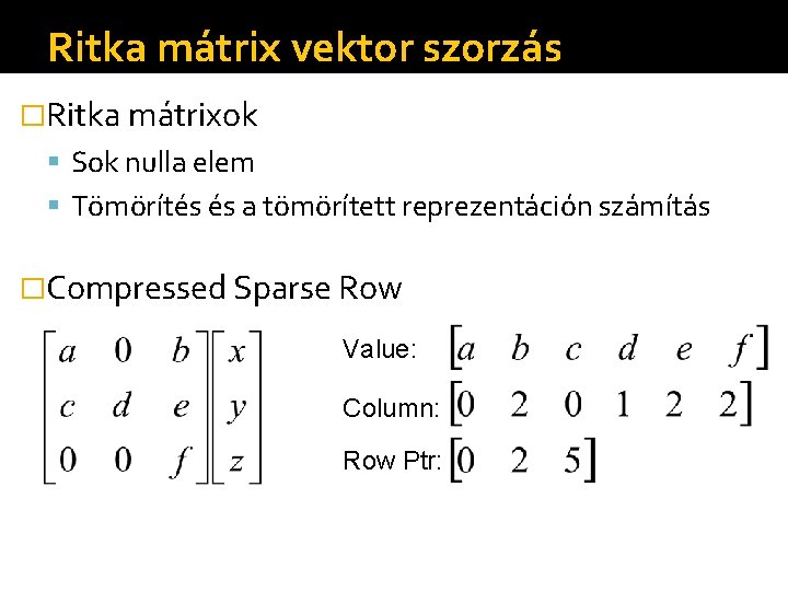 Ritka mátrix vektor szorzás �Ritka mátrixok Sok nulla elem Tömörítés és a tömörített reprezentáción
