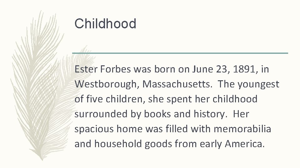 Childhood Ester Forbes was born on June 23, 1891, in Westborough, Massachusetts. The youngest