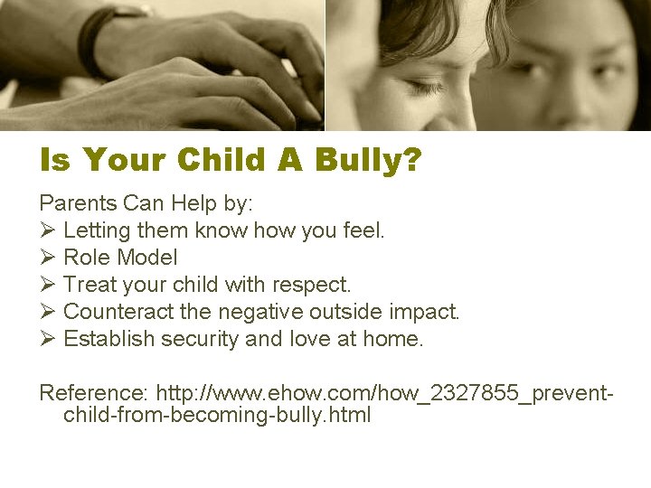 Is Your Child A Bully? Parents Can Help by: Ø Letting them know how