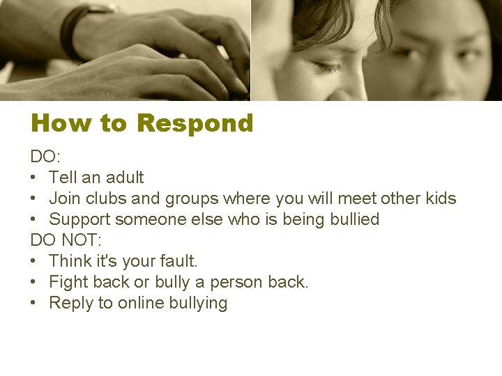 How to Respond DO: • Tell an adult • Join clubs and groups where