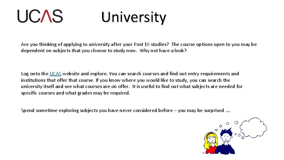 University Are you thinking of applying to university after your Post 16 studies? The