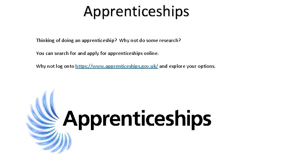 Apprenticeships Thinking of doing an apprenticeship? Why not do some research? You can search