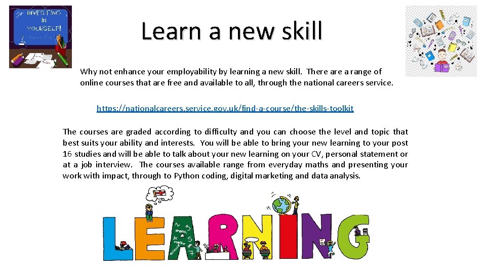 Learn a new skill Why not enhance your employability by learning a new skill.