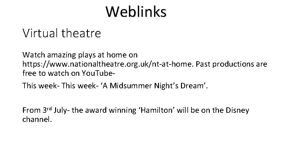 Weblinks Virtual theatre Watch amazing plays at home on https: //www. nationaltheatre. org. uk/nt-at-home.