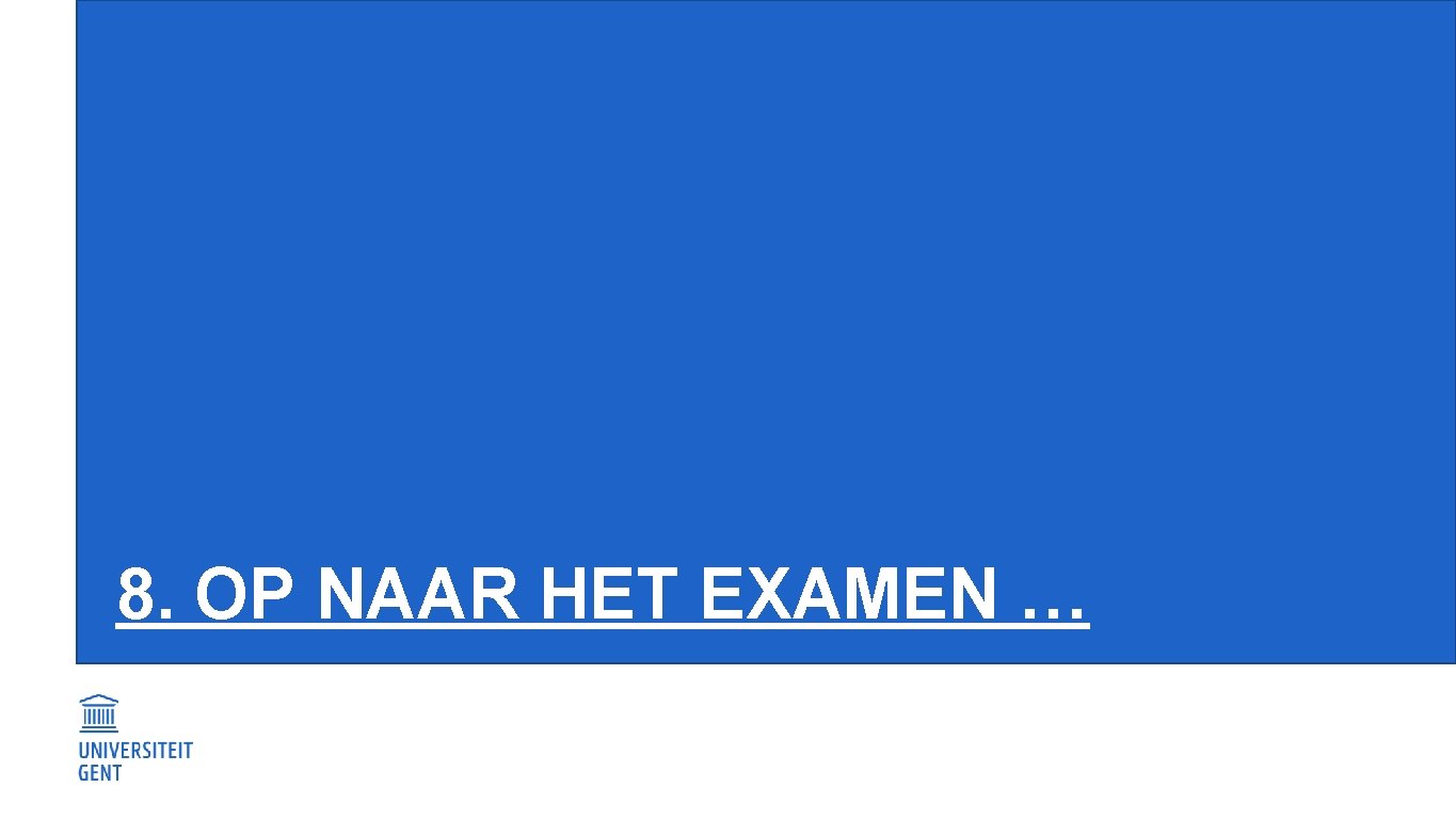 8. OP NAAR HET EXAMEN … 