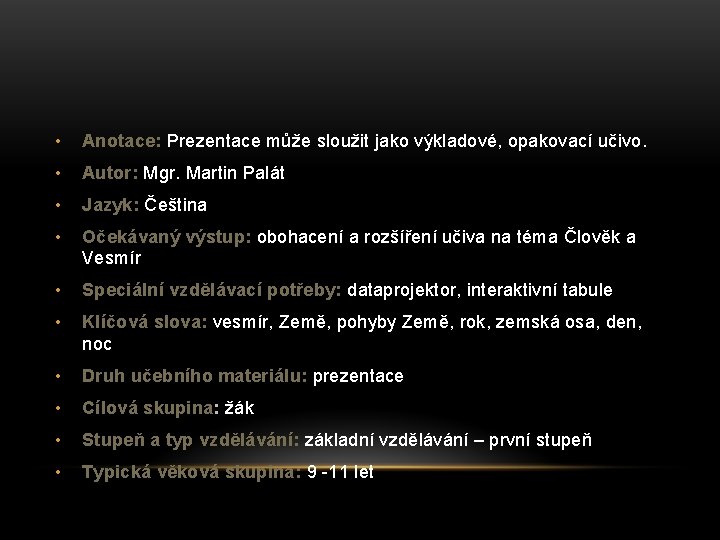  • Anotace: Prezentace může sloužit jako výkladové, opakovací učivo. • Autor: Mgr. Martin