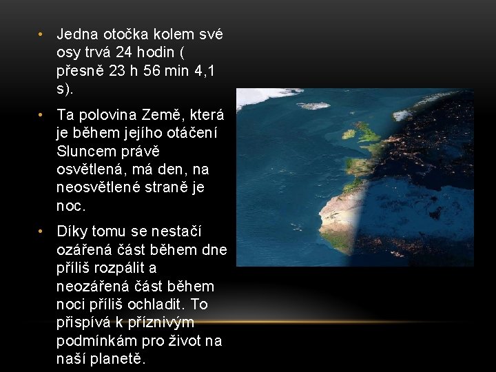  • Jedna otočka kolem své osy trvá 24 hodin ( přesně 23 h