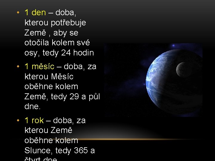  • 1 den – doba, kterou potřebuje Země , aby se otočila kolem