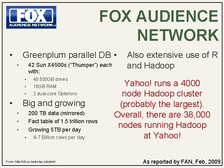 FOX AUDIENCE NETWORK Greenplum parallel DB • • 42 Sun X 4500 s (“Thumper”)