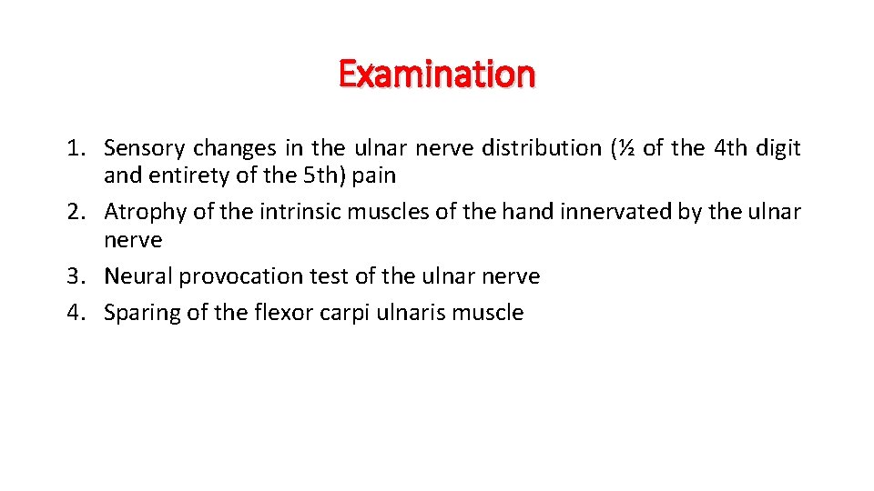 Examination 1. Sensory changes in the ulnar nerve distribution (½ of the 4 th