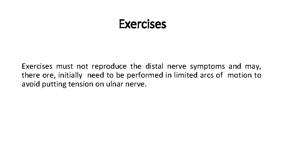 Exercises must not reproduce the distal nerve symptoms and may, there ore, initially need