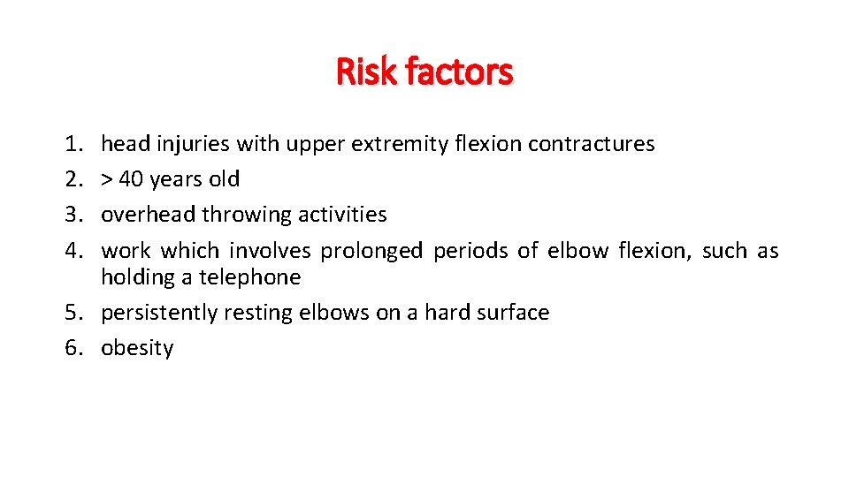 Risk factors 1. 2. 3. 4. head injuries with upper extremity flexion contractures >