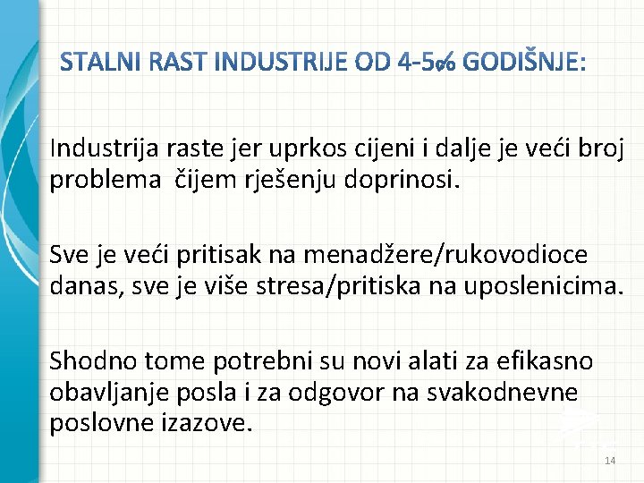 Industrija raste jer uprkos cijeni i dalje je veći broj problema čijem rješenju doprinosi.