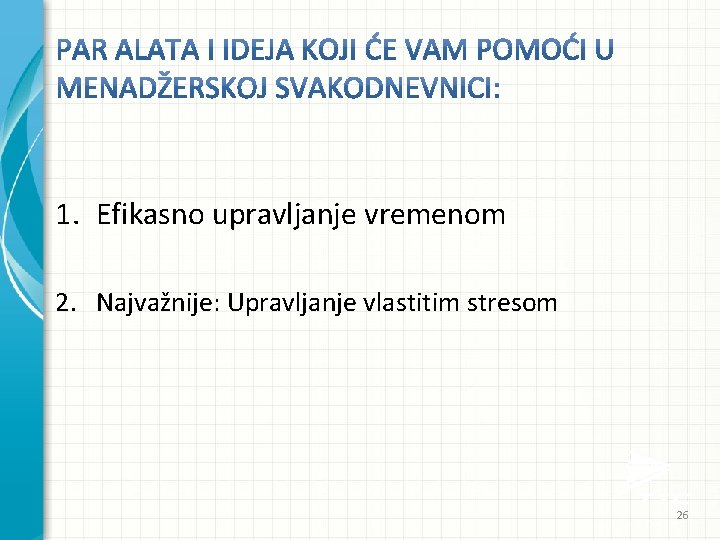 1. Efikasno upravljanje vremenom 2. Najvažnije: Upravljanje vlastitim stresom 26 