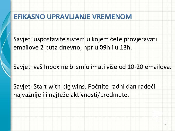 Savjet: uspostavite sistem u kojem ćete provjeravati emailove 2 puta dnevno, npr u 09