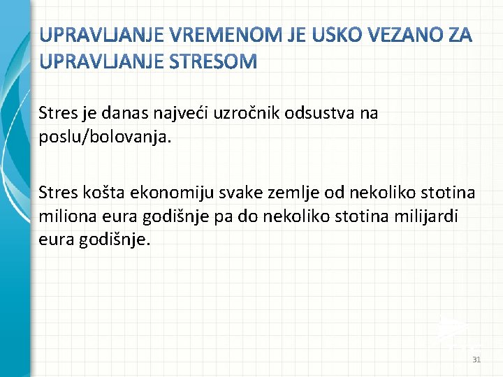 Stres je danas najveći uzročnik odsustva na poslu/bolovanja. Stres košta ekonomiju svake zemlje od