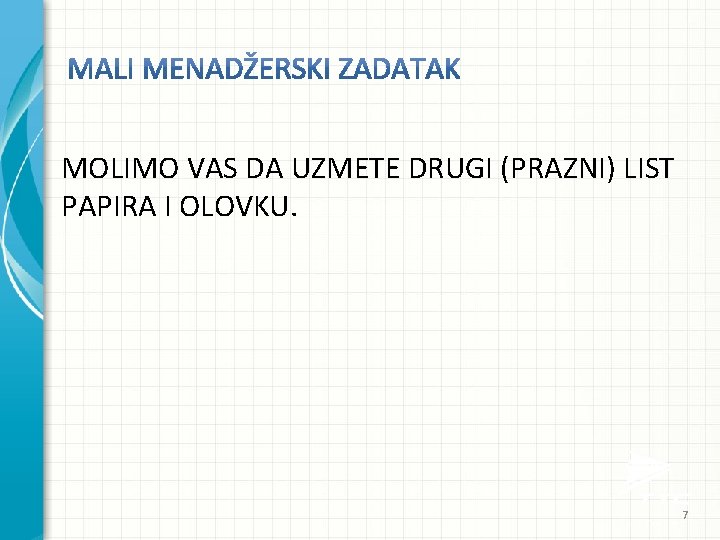 MOLIMO VAS DA UZMETE DRUGI (PRAZNI) LIST PAPIRA I OLOVKU. 7 