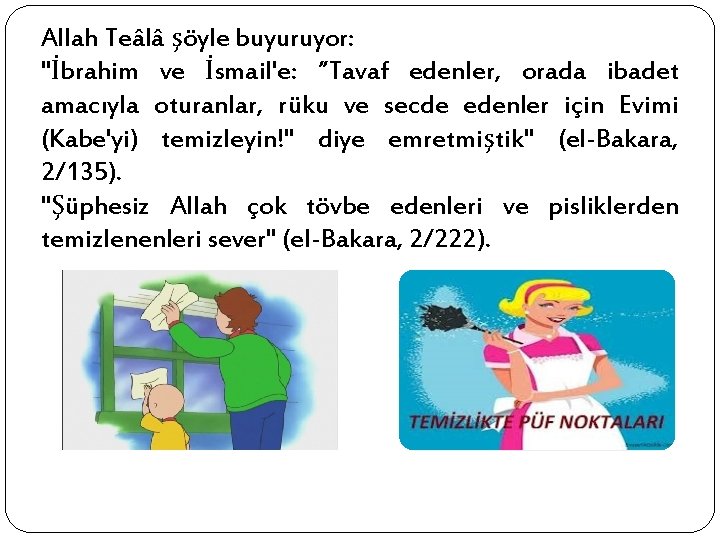 Allah Teâlâ şöyle buyuruyor: "İbrahim ve İsmail'e: ”Tavaf edenler, orada ibadet amacıyla oturanlar, rüku