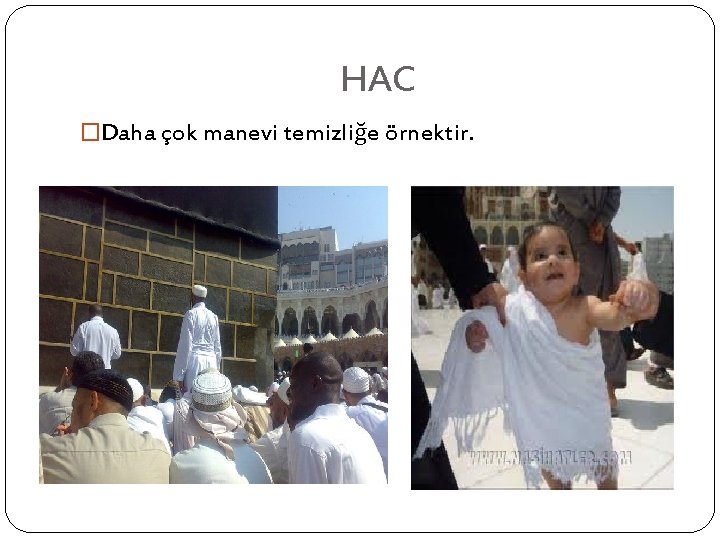 HAC �Daha çok manevi temizliğe örnektir. 