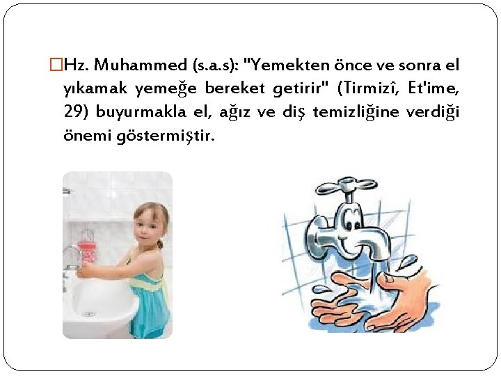 �Hz. Muhammed (s. a. s): "Yemekten önce ve sonra el yıkamak yemeğe bereket getirir"