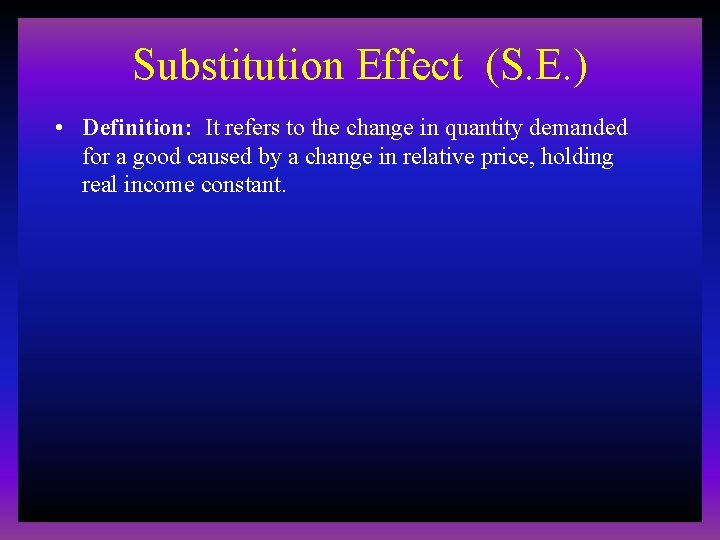 Substitution Effect (S. E. ) • Definition: It refers to the change in quantity