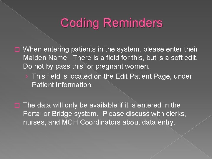 Coding Reminders � When entering patients in the system, please enter their Maiden Name.