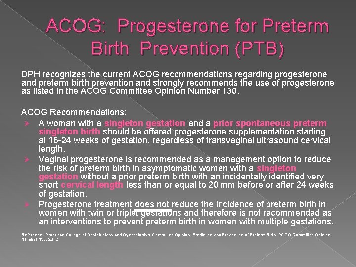ACOG: Progesterone for Preterm Birth Prevention (PTB) DPH recognizes the current ACOG recommendations regarding