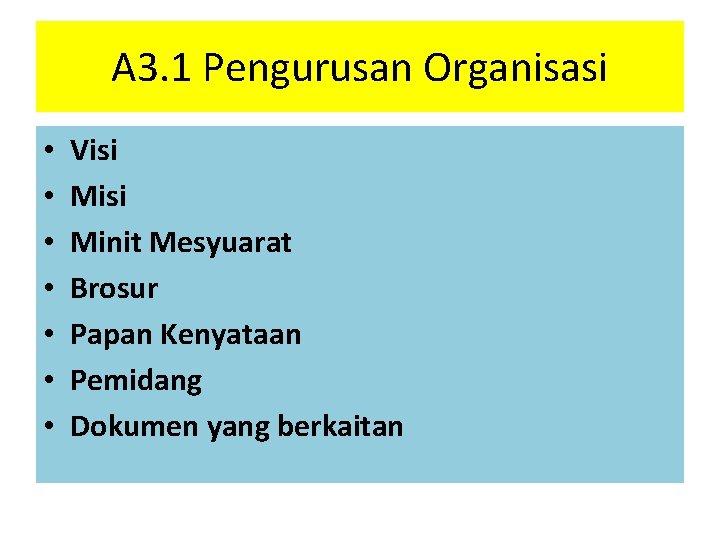 A 3. 1 Pengurusan Organisasi • • Visi Minit Mesyuarat Brosur Papan Kenyataan Pemidang