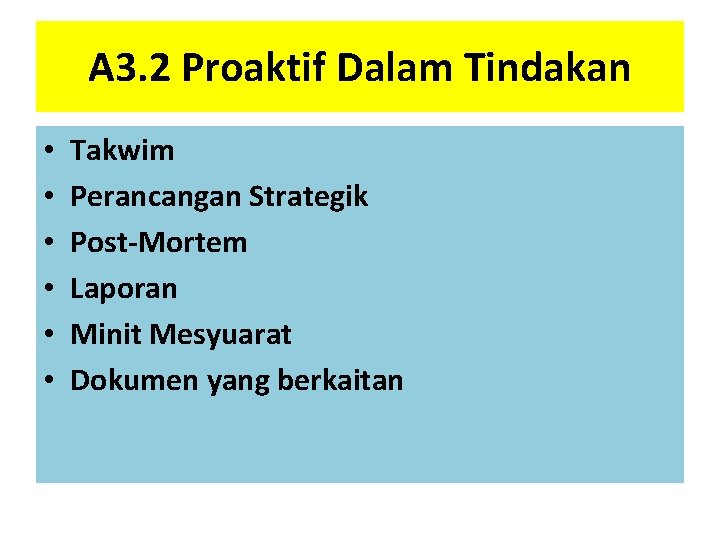 A 3. 2 Proaktif Dalam Tindakan • • • Takwim Perancangan Strategik Post-Mortem Laporan