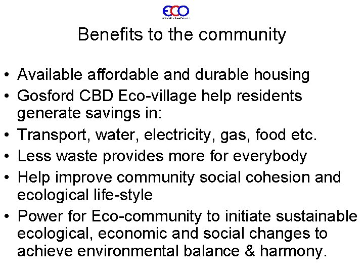 Benefits to the community • Available affordable and durable housing • Gosford CBD Eco-village
