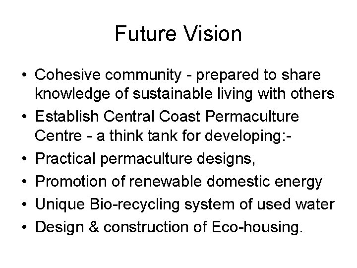 Future Vision • Cohesive community - prepared to share knowledge of sustainable living with