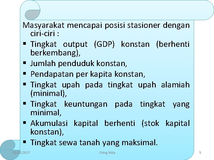 Masyarakat mencapai posisi stasioner dengan ciri-ciri : § Tingkat output (GDP) konstan (berhenti berkembang),