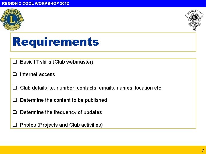 REGION 2 COOL WORKSHOP 2012 Requirements q Basic IT skills (Club webmaster) q Internet