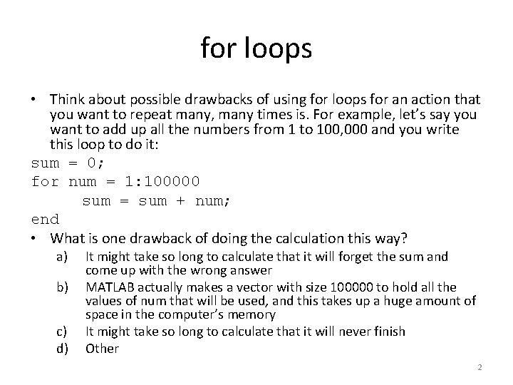 for loops • Think about possible drawbacks of using for loops for an action