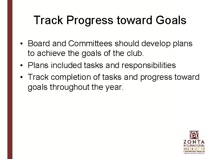 Track Progress toward Goals • Board and Committees should develop plans to achieve the